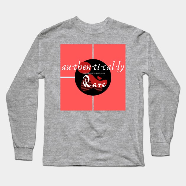 Au-Then-Ti-Cally Rare Long Sleeve T-Shirt by Authentically Powerful!